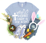 SILLY RABBIT EASTER IS FOR JESUS