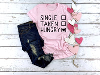 Single, Taken, Hungry T-Shirt