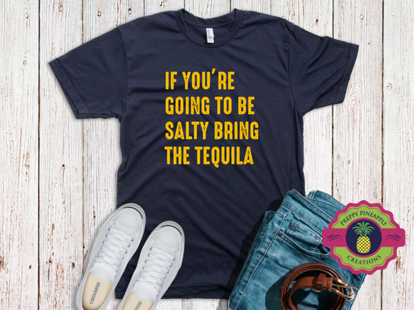 BE SALTY/BRING TEQUILA