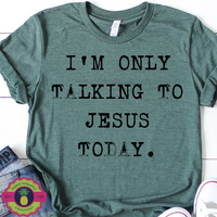 Only talking to JESUS today