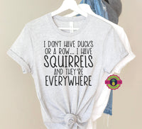 I DON'T HAVE DUCKS IN A ROW, I HAVE SQUIRRELS